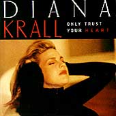 Only Trust Your Heart by Diana Krall Only Trust Your Heart by Diana Krall