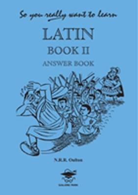 So You Really Want to Learn Latin Book II Answer Book by N.R.R. Oulton image