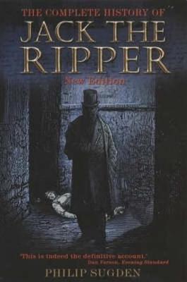 The Complete History of Jack the Ripper by Philip Sugden image
