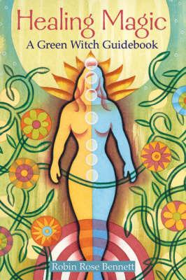 Healing Magic: A Green Witch Guidebook by Robin Rose Bennett image