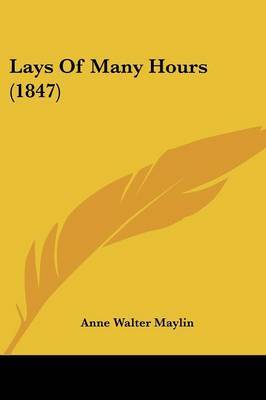 Lays Of Many Hours (1847) by Anne Walter Maylin image