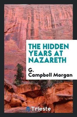 The Hidden Years at Nazareth by G Campbell Morgan image