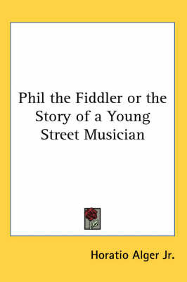 Phil the Fiddler or the Story of a Young Street Musician on Paperback by Horatio Alger Jr.