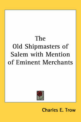 The Old Shipmasters of Salem with Mention of Eminent Merchants by Charles E. Trow image