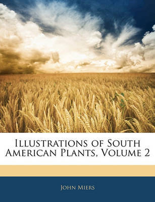 Illustrations of South American Plants, Volume 2 by John Miers image