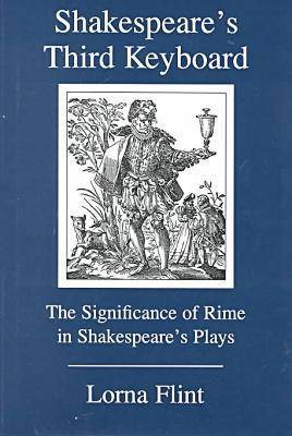 Shakespeare's Third Keyboard: The Significance of Rime in Shakespeare's Plays by Lorna Flint image