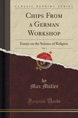 Chips from a German Workshop, Vol. 1 by Max Muller