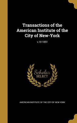 Transactions of the American Institute of the City of New-York; V.10 1851 on Hardback