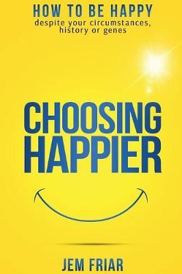 Choosing Happier by Jem Friar image