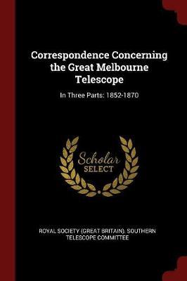 Correspondence Concerning the Great Melbourne Telescope