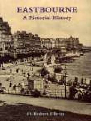 Eastbourne A Pictorial History by D.Robert Elleray