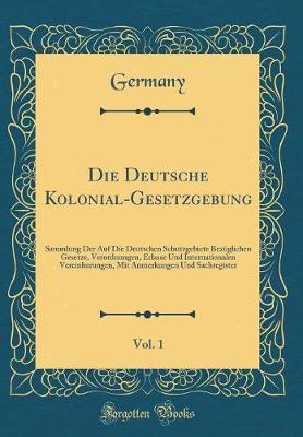 Die Deutsche Kolonial-Gesetzgebung, Vol. 1 by Germany Germany image