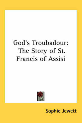 God's Troubadour: The Story of St. Francis of Assisi by Sophie Jewett image