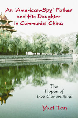 An American Spy Father and His Daughter in Communist China on Paperback by Yuci Tan