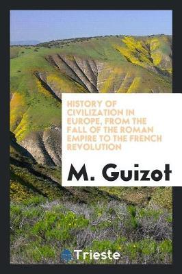 History of Civilization in Europe, from the Fall of the Roman Empire to the French Revolution by M.Guizot image