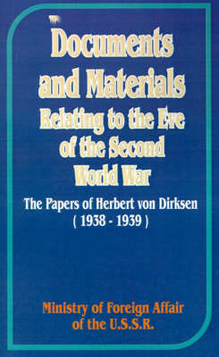 Documents and Materials Relating to the Eve of the Second World War: The Papers of Herbert Von Dirksen (1938-1939) by Ministry of Foreign Affairs of the USSR image