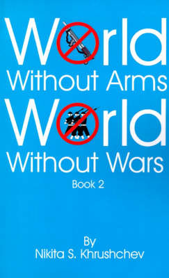 World Without Arms World Without Wars: Book 2 on Paperback by Nikita S. Khrushchev