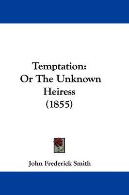 Temptation: Or The Unknown Heiress (1855) on Hardback by John Frederick Smith