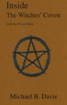 Inside the Witches' Coven: Exploring Wiccan Rituals by Michael B Davie image