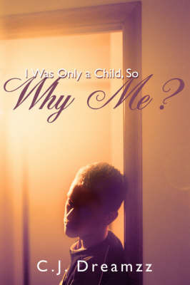 I Was Only a Child, So Why Me? by C. J. Dreamzz image
