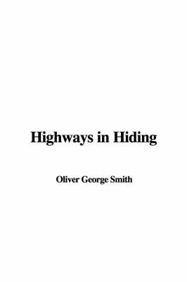 Highways in Hiding by Oliver George Smith image