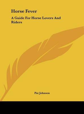 Horse Fever: A Guide for Horse Lovers and Riders on Hardback by Pat Johnson