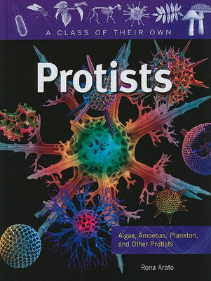 Protists: Algae, Amoebas, Plankton, and Other Protists on Hardback by Rona Arato