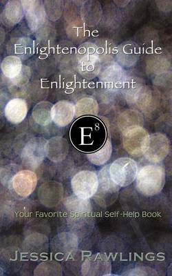 The Enlightenopolis Guide to Enlightenment: Your Favorite Spiritual Self-Help Book by Jessica Rawlings image