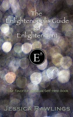 The Enlightenopolis Guide to Enlightenment by Jessica Rawlings