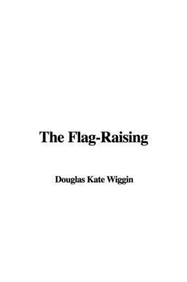 The Flag-Raising by Douglas Kate Wiggin image