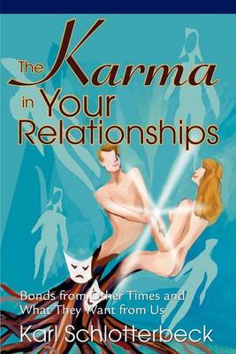 The Karma in Your Relationships by Karl R Schlotterbeck image