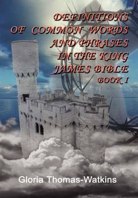 Definitions of Common Words and Phrases in the King James Bible by Gloria Thomas-Watkins image