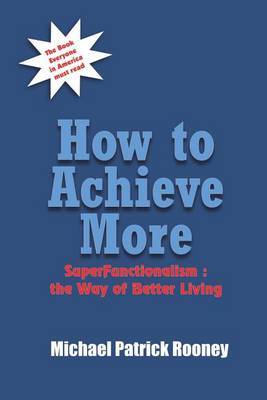 How to Achieve More by Michael Patrick Rooney