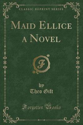 Maid Ellice a Novel (Classic Reprint) by Theo Gift image