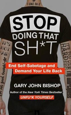 Stop Doing That Sh*t by Gary John Bishop image