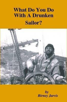 What Do You Do With A Drunken Sailor? by Birney Jarvis image