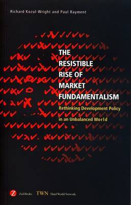 The Resistible Rise of Market Fundamentalism by Richard Kozul-Wright