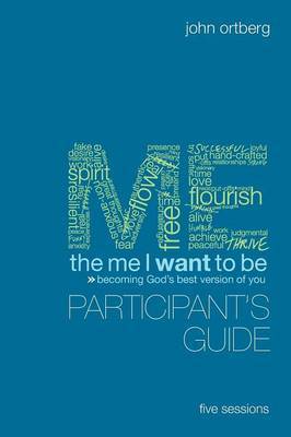 The Me I Want to be Participant's Guide by John Ortberg