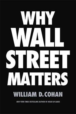 Why Wall Street Matters by William D Cohan image