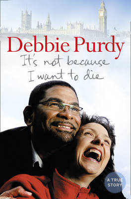 It's Not Because I Want to Die by Debbie Purdy image