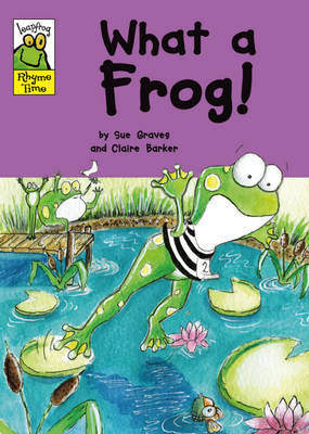 Leapfrog Rhyme Time: What a Frog! on Hardback by Sue Graves