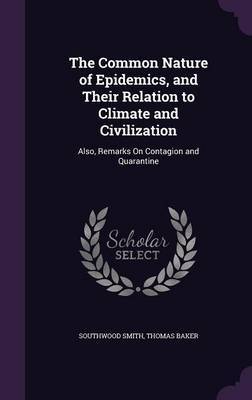 The Common Nature of Epidemics, and Their Relation to Climate and Civilization by Southwood Smith image