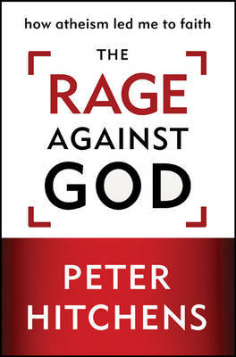 The Rage Against God by Peter Hitchens image