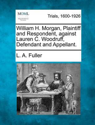 William H. Morgan, Plaintiff and Respondent, Against Lauren C. Woodruff, Defendant and Appellant. by L A Fuller image