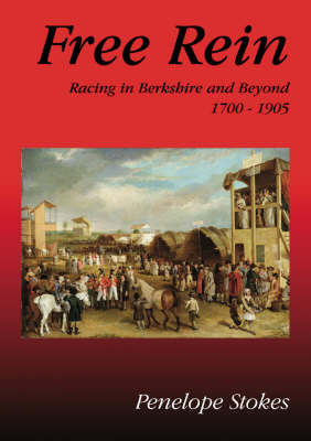 Free Rein: Racing in Berkshire and Beyond 1700-1905 by Penelope Stokes image