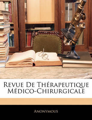 Revue de Thrapeutique Mdico-Chirurgicale on Paperback by * Anonymous