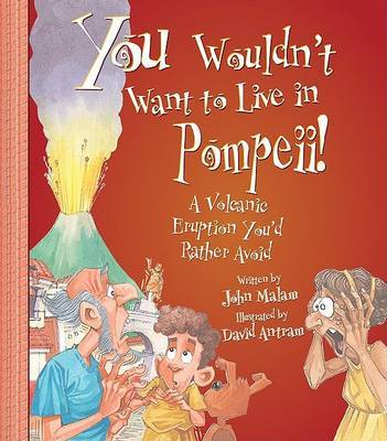 You Wouldn't Want to Live in Pompeii! on Paperback by John Malam