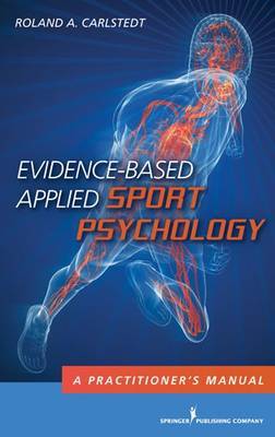 Evidence-Based Applied Sport Psychology by Roland A Carlstedt