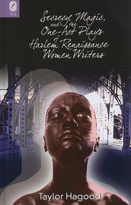 Secrecy, Magic, and the One-Act Plays of Harlem Renaissance Women Writers by Taylor Hagood image