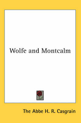 Wolfe and Montcalm on Paperback by The ABBE H. R. Casgrain